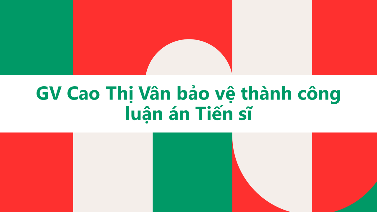 Giảng viên Cao Thị Vân bảo vệ thành công Luận án Tiến sĩ Sử học tại Singapore