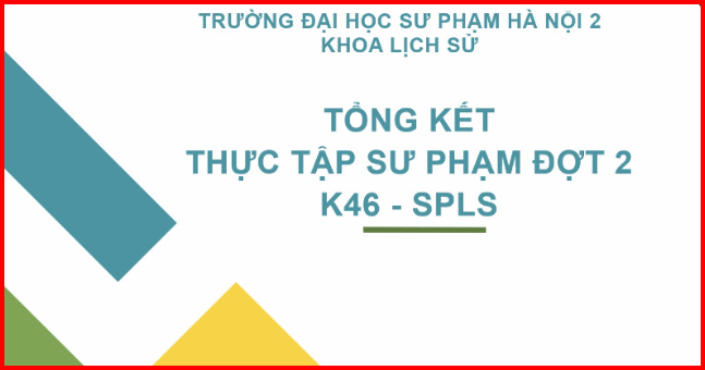 Tổng kết Thực tập Sư phạm khóa 46, ngành Sư phạm Lịch sử.